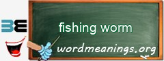 WordMeaning blackboard for fishing worm